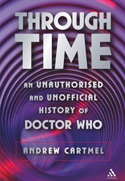 Through Time: Unauthorised History of Dr. Who (Andrew Cartmel)