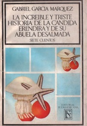 La Increíble Y Triste Historia De La Cándida Eréndira Y De Su Abuela Desalmada (Gabriel García Márquez)