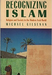 Recognizing Islam: Religion and Society in the Modern Arab World (Michael Gilsenan)