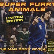 The Man Don&#39;t Give a F**k - Super Furry Animals