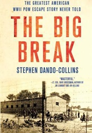 The Big Break: The Greatest American WWII POW Escape Story Never Told (Stephen Dando-Collins)