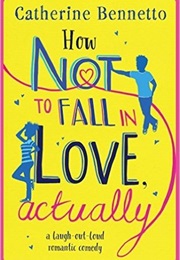 How Not to Fall in Love, Actually (Catherine Bennetto)