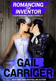 Romancing the Inventor (Gail Carriger)