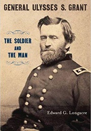 General Ulysses S. Grant: The Soldier and the Man (Edward Longacre)