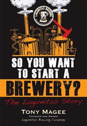 So You Want to Start a Brewery? (Tony Magee)