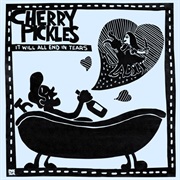It Will All End in Tears - Cherry Pickles