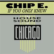 If You Only Knew Chip E