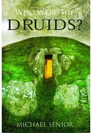 Who Were the Druids? (Michael Senior)