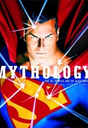 Mythology: The DC Comics Art of Alex Ross (Alex Ross)