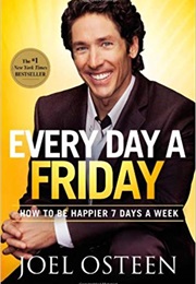 Every Day a Friday: How to Be Happier 7 Days a Week (Joel Osteen)