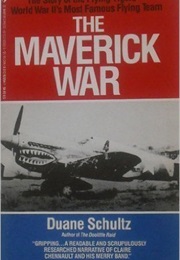 The Maverick War: Chennault and the Flying Tigers (Duane P. Schultz)