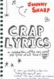 Crap Lyrics: A Celebration of the Very Worst Pop Lyrics of All Time . . . Ever! (Johnny Sharp)