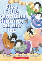 Five Little Penguins Slipping on the Ice (Steve Metzger)