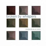 Trembling Blue Stars - Broken by Whispers