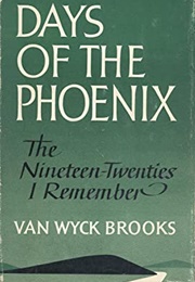 Days of the Phoenix: The Nineteen-Twenties I Remember (Van Wyck Brooks)