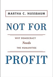 Not for Profit: Why Democracy Needs the Humanities (Martha C. Nussbaum)