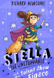 Stella the Unstoppable and the Talent Show Fiasco (Richard Newsome)