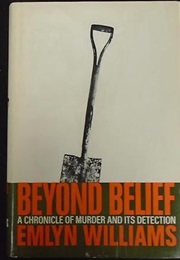 Beyond Belief: A Chronicle of Murder and Its Detection (Emlyn Williams)