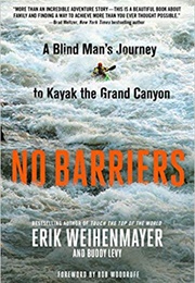 No Barriers: A Blind Man&#39;s Journey to Kayak the Grand Canyon (Erik Weihenmayer)