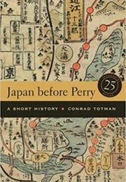 Japan Before Perry: A Short History (Conrad Totman)