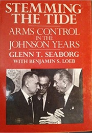 Stemming the Tide: Arms Control in the Johnson Years (Glenn T. Seaborg)