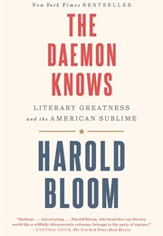 The Daemon Knows: Literary Greatness and the American Sublime (Harold Bloom)