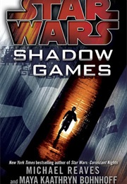 Star Wars: Shadow Games (Michael Reaves and Maya Kaathryn Bohnhoff)