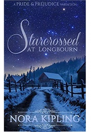 Starcrossed at Longbourn: A Pride and Prejudice Variation (Nora Kipling)