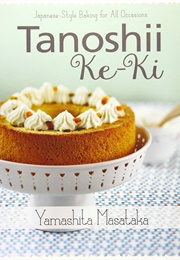 Tanoshii Ke-Ki: Japanese-Style Baking for All Occasions (Masataka Yamashita)