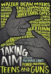 Taking Aim: Power and Pain, Teens and Guns (Michael Cart, Ed.)