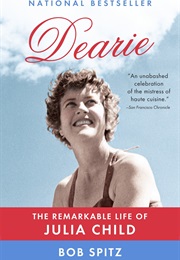 Dearie: The Remarkable Life of Julia Child (Bob Spitz)