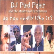 Do You Really Like It - DJ Pied Piper &amp; Masters of Ceremonies