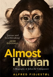 Almost Human: A Biography of Julius the Chimpanzee (Alfred Fidjestøl)