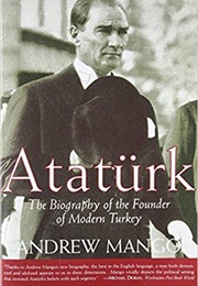 Ataturk: The Biography of the Founder of Modern Turkey (Andrew Mango)