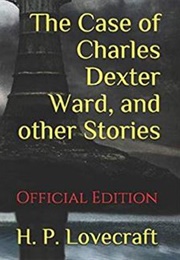 The Case of Charles Dexter Ward and Other Stories (Official Edition) (H. P. Lovecraft)