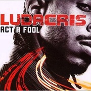 Act a Fool - Ludacris