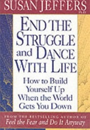 End the Struggle and Dance With Life (Susan Jeffers)