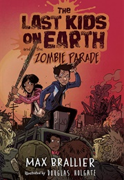 The Last Kids on Earth and the Zombie Parade (Max Brallier)