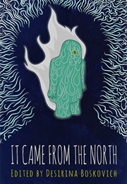 It Came From the North (Desirina Boskovich)