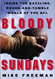 Bloody Sundays: Inside the Dazzling, Rough-And-Tumble World of the N.F.L. (Mike Freeman)