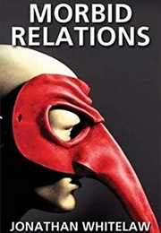 Morbid Relations (Jonathan Whitelaw)