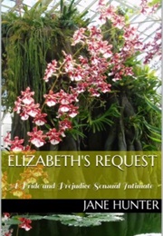 Elizabeth&#39;s Request (Elizabeth&#39;s Awakening #6) (Jane Hunter)