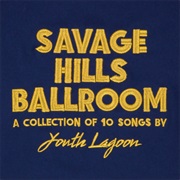 Youth Lagoon - Savage Hills Ballroom