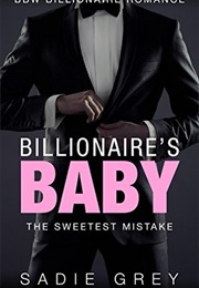 Billionaire&#39;s Baby: The Sweetest Mistake (Sadie Grey)