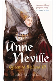 Anne Neville: Queen to Richard III (Michael Hicks)