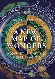 A New Map of Wonders (Caspar Henderson)