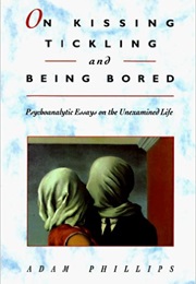 On Kissing, Tickling and Being Bored (Adam Phillips)