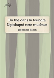 Un Thé Dans La Toundra / Nipishapui Nete Mushuat (Joséphine Bacon)