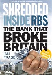 Shredded: Inside RBS, the Bank That Broke Britain (Ian Fraser)