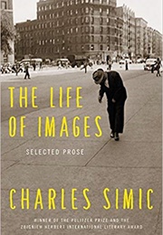 The Life of Images (Charles Simic)